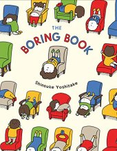 Cover art for The Boring Book: (Childrens Book about Boredom, Funny Kids Picture Book, Early Elementary School Story Book)