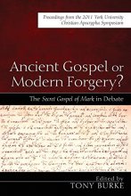 Cover art for Ancient Gospel or Modern Forgery?: The Secret Gospel of Mark in Debate: Proceedings from the 2011 York University Christian Apocrypha Symposium