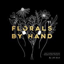 Cover art for Florals By Hand: How to Draw and Design Modern Floral Projects