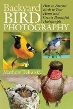 Cover art for Backyard Bird Photography: How to Attract Birds to Your Home and Create Beautiful Photographs