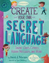 Cover art for Create Your Own Secret Language: Invent Codes, Ciphers, Hidden Messages, and More