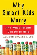 Cover art for Why Smart Kids Worry: And What Parents Can Do to Help (15 Tools for Parenting Your Anxious Child)