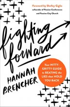 Cover art for Fighting Forward: Your Nitty-Gritty Guide to Beating the Lies That Hold You Back