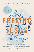 Cover art for Freeing Jesus: Rediscovering Jesus as Friend, Teacher, Savior, Lord, Way, and Presence