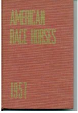 Cover art for American Race Horses 1957 : An Annual Review of the Breeding and the Performances of the Outstanding Thoroughbreds of the Year in Flat Racing and Steeplechasing