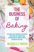 Cover art for The Business of Baking: The book that inspires, motivates and educates bakers and decorators to achieve sweet business success.