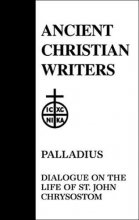 Cover art for 45. Palladius: Dialogue on the Life of St. John Chrysostom (Ancient Christian Writers)