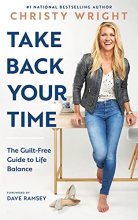 Cover art for Take Back Your Time: The Guilt-Free Guide to Life Balance