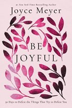 Cover art for Be Joyful: 50 Days to Defeat the Things that Try to Defeat You