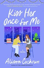 Cover art for Kiss Her Once for Me: A Novel