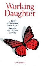 Cover art for Working Daughter: A Guide to Caring for Your Aging Parents While Making a Living