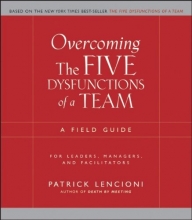 Cover art for Overcoming the Five Dysfunctions of a Team: A Field Guide for Leaders, Managers, and Facilitators (J-B Lencioni Series)
