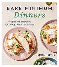 Cover art for Bare Minimum Dinners: Recipes and Strategies for Doing Less in the Kitchen