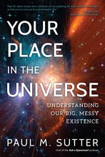 Cover art for Your Place in the Universe: Understanding Our Big, Messy Existence
