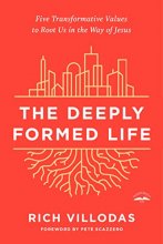 Cover art for The Deeply Formed Life: Five Transformative Values to Root Us in the Way of Jesus