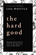 Cover art for The Hard Good: Showing Up for God to Work in You When You Want to Shut Down