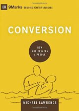 Cover art for Conversion: How God Creates a People (9Marks: Building Healthy Churches)