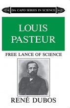 Cover art for Louis Pasteur: Free Lance of Science (Da Capo Series in Science)
