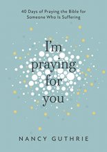 Cover art for I'm Praying for You: 40 Days of Praying the Bible for Someone Who is Suffering