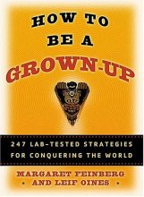 Cover art for How To Be A Grown Up: 247 Lab-tested Strategies for Congquering the World