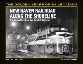 Cover art for New Haven Railroad Along the Shore Line: The Thoroughfare from New York City to Boston (Golden Years of Railroading)
