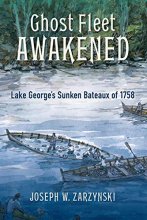 Cover art for Ghost Fleet Awakened: Lake George's Sunken Bateaux of 1758 (Excelsior Editions)