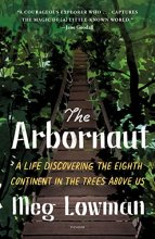 Cover art for The Arbornaut: A Life Discovering the Eighth Continent in the Trees Above Us