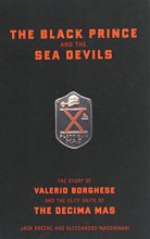 Cover art for The Black Prince And The Sea Devils: The Story Of Valerio Borghese And The Elite Units Of The Decima Mas