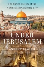 Cover art for Under Jerusalem: The Buried History of the World's Most Contested City