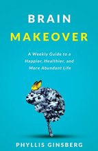 Cover art for Brain Makeover: A Weekly Guide to a Happier, Healthier and More Abundant Life