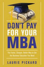 Cover art for Don't Pay for Your MBA: The Faster, Cheaper, Better Way to Get the Business Education You Need