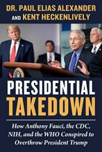 Cover art for Presidential Takedown: How Anthony Fauci, the CDC, NIH, and the WHO Conspired to Overthrow President Trump