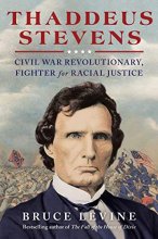 Cover art for Thaddeus Stevens: Civil War Revolutionary, Fighter for Racial Justice