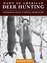 Cover art for Dawn of American Deer Hunting: A Photographic Odyssey of Whitetail Hunting History
