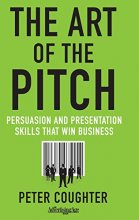 Cover art for The Art of the Pitch: Persuasion and Presentation Skills that Win Business