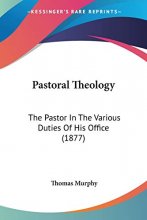 Cover art for Pastoral Theology: The Pastor In The Various Duties Of His Office (1877)