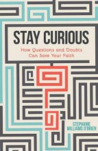 Cover art for Stay Curious: How Questions and Doubts Can Save Your Faith