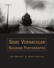 Cover art for Some Vernacular Railroad Photographs
