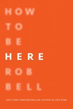 Cover art for How to Be Here: A Guide to Creating a Life Worth Living
