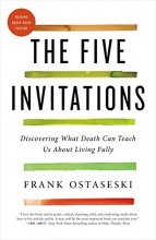 Cover art for The Five Invitations: Discovering What Death Can Teach Us About Living Fully