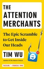 Cover art for The Attention Merchants: The Epic Scramble to Get Inside Our Heads