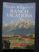 Cover art for Gene Kilgore's Ranch Vacations: The Complete Guide to Guest and Resort, Fly-Fishing, and Cross-Country Skiing Ranches