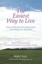 Cover art for The Easiest Way to Live: Let Go of the Past, Live in the Present and Change Your Life Forever