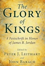 Cover art for The Glory of Kings: A Festschrift for James B. Jordan