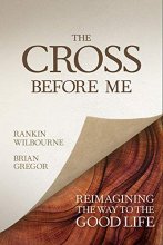 Cover art for The Cross Before Me: Reimagining the Way to the Good Life