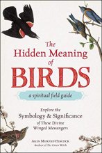 Cover art for The Hidden Meaning of Birds--A Spiritual Field Guide: Explore the Symbology and Significance of These Divine Winged Messengers