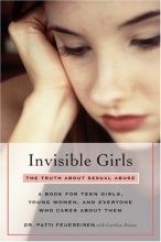 Cover art for Invisible Girls: The Truth About Sexual Abuse--A Book for Teen Girls, Young Women, and Everyone Who Cares About Them