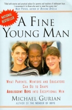 Cover art for A Fine Young Man: What Parents, Mentors, and Educators Can Do to Shape Adolescent Boys into Exceptional Men