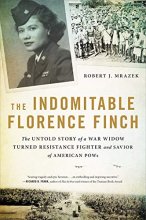 Cover art for The Indomitable Florence Finch: The Untold Story of a War Widow Turned Resistance Fighter and Savior of American POWs