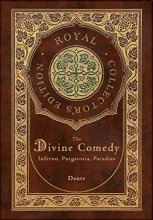 Cover art for The Divine Comedy: Inferno, Purgatorio, Paradiso (Royal Collector's Edition) (Case Laminate Hardcover with Jacket): Inferno, Purgatorio, Paradiso